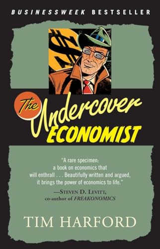 Beispielbild fr The Undercover Economist : Exposing Why the Rich Are Rich, Why the Poor Are Poor--And Why You Can Never Buy a Decent Used Car! zum Verkauf von Better World Books