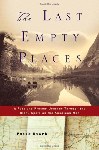 Beispielbild fr The Last Empty Places: A Past and Present Journey Through the Blank Spots on the American Map zum Verkauf von Half Price Books Inc.