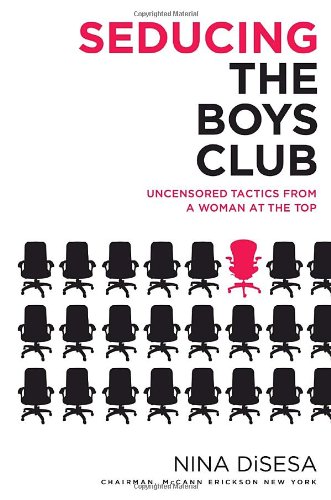 Stock image for Seducing the Boys Club : Uncensored Tactics from a Woman at the Top for sale by Better World Books