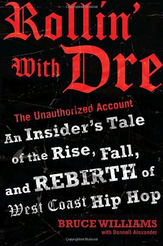 Beispielbild fr Rollin' with Dre: the Unauthorized Account : An Insider's Tale of the Rise, Fall, and Rebirth of West Coast Hip Hop zum Verkauf von Better World Books