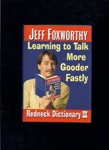 Stock image for Jeff Foxworthy's Redneck Dictionary III: Learning to Talk More Gooder Fastly for sale by Gulf Coast Books