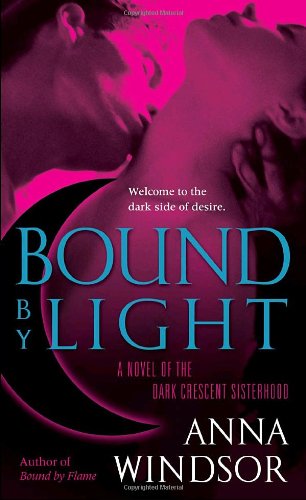 Bound By Light. A Novel of the Dark Crescent Sisterhood.