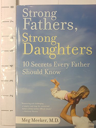 Imagen de archivo de Strong Fathers, Strong Daughters: 10 Secrets Every Father Should Know a la venta por Cathy's Half Price Books