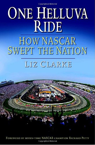 One Helluva Ride: How NASCAR Swept the Nation (9780345499882) by Clarke, Liz