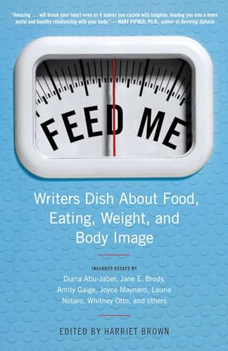 Stock image for Feed Me! : Writers Dish about Food, Eating, Weight, and Body Image for sale by Better World Books