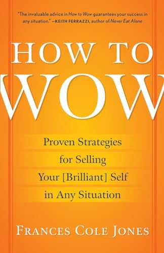 Imagen de archivo de How to Wow: Proven Strategies for Selling Your [Brilliant] Self in Any Situation a la venta por SecondSale