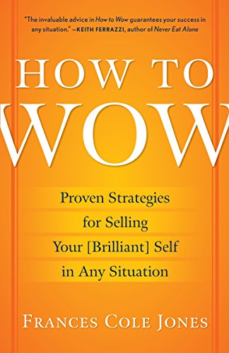 9780345501790: How to Wow: Proven Strategies for Selling Your [Brilliant] Self in Any Situation