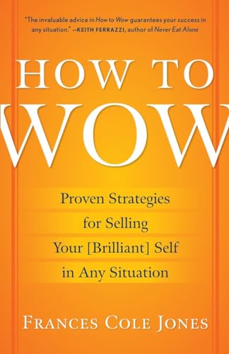 9780345501790: How to Wow: Proven Strategies for Selling Your [Brilliant] Self in Any Situation