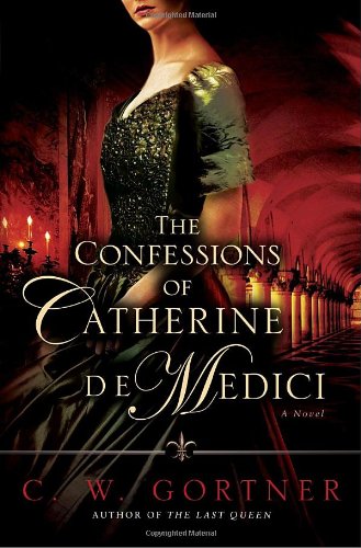 Stock image for The Confessions of Catherine de Medici: A Novel for sale by BooksRun