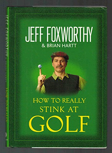 How to Really Stink at Golf (9780345502780) by Jeff Foxworthy; Brian Hartt