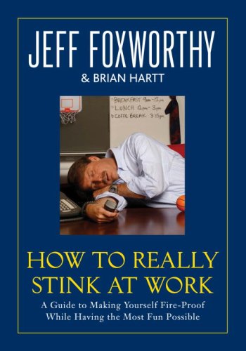 How to Really Stink at Work: A Guide to Making Yourself Fire-Proof While Having the Most Fun Possible (9780345502803) by Jeff Foxworthy; Brian Hartt