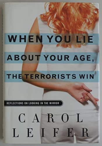 When You Lie About Your Age, the Terrorists Win: Reflections on Looking in the Mirror (Inscribed ...
