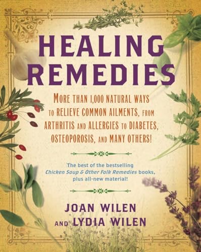 Beispielbild fr Healing Remedies : More Than 1,000 Natural Ways to Relieve Common Ailments, from Arthritis and Allergies to Diabetes, Osteoporosis, and Many Others! zum Verkauf von Better World Books