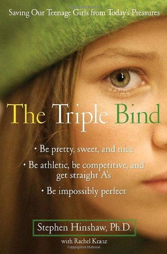 9780345503992: The Triple Bind: Saving Our Teenage Girls from Today's Pressures