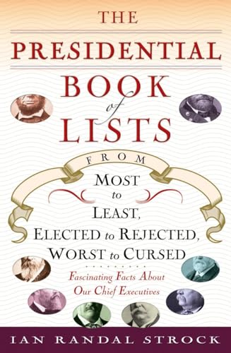 Stock image for The Presidential Book of Lists: From Most to Least, Elected to Rejected, Worst to Cursed-Fascinating Facts About Our Chief Executives for sale by Wonder Book