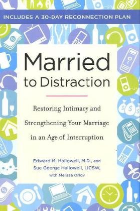 Beispielbild fr Married to Distraction : Restoring Intimacy and Strengthening Your Marriage in an Age of Interruption zum Verkauf von Better World Books