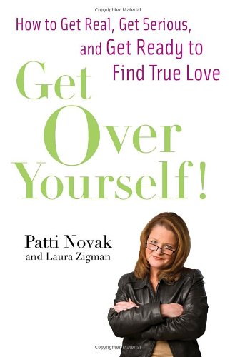 Stock image for Get Over Yourself!: How to Get Real, Get Serious, and Get Ready to Find True Love for sale by HPB-Movies