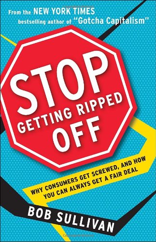 Stop Getting Ripped Off: Why Consumers Get Screwed, and How You Can Always Get a Fair Deal (9780345511591) by Sullivan, Bob