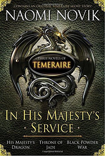 Imagen de archivo de In His Majesty's Service: Three Novels of Temeraire (His Majesty's Service, Throne of Jade, and Black Powder War) a la venta por Big Bill's Books