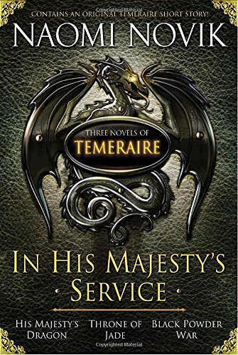 Stock image for In His Majesty's Service: Three Novels of Temeraire (His Majesty's Service, Throne of Jade, and Black Powder War) for sale by GF Books, Inc.