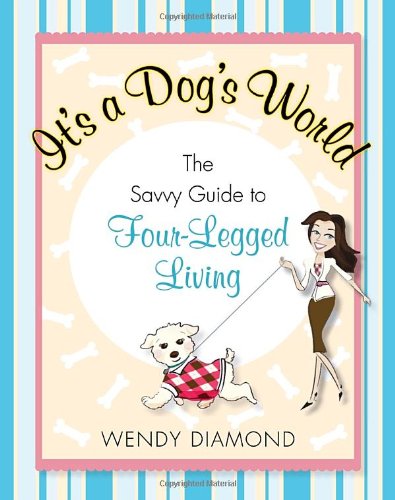 Stock image for It's a Dog's World: The Savvy Guide to Four-Legged Living for sale by SecondSale