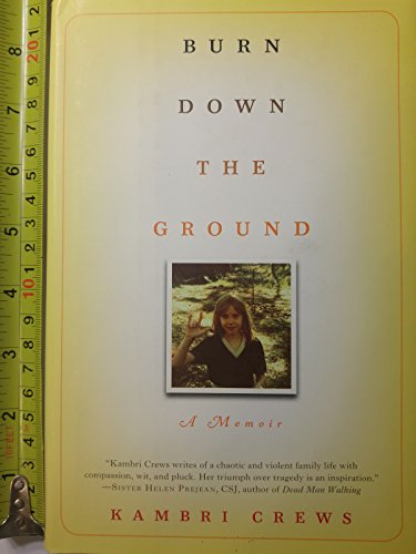 Stock image for Burn Down the Ground: A Memoir for sale by Books of the Smoky Mountains