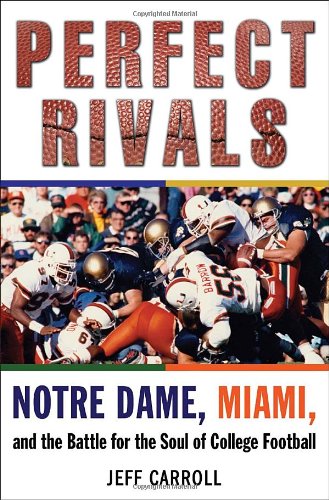 Beispielbild fr Perfect Rivals : Notre Dame, Miami, and the Battle for the Soul of College Football zum Verkauf von Better World Books