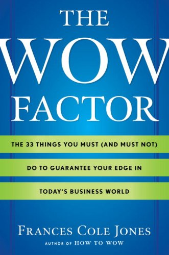 Stock image for The Wow Factor: The 33 Things You Must (and Must Not) Do to Guarantee Your Edge in Today's Business World for sale by Gulf Coast Books