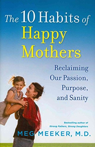 Beispielbild fr The 10 Habits of Happy Mothers: Reclaiming Our Passion, Purpose, and Sanity zum Verkauf von Wonder Book