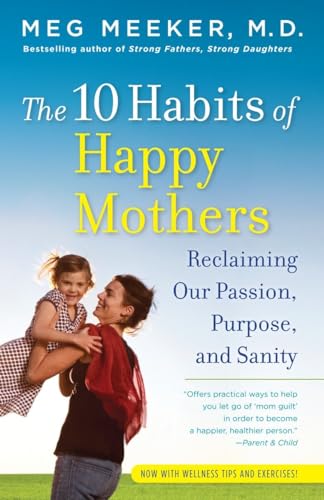 Beispielbild fr The 10 Habits of Happy Mothers: Reclaiming Our Passion, Purpose, and Sanity zum Verkauf von Wonder Book