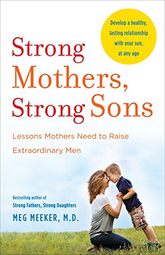 Imagen de archivo de Strong Mothers, Strong Sons: Lessons Mothers Need to Raise Extraordinary Men a la venta por Half Price Books Inc.