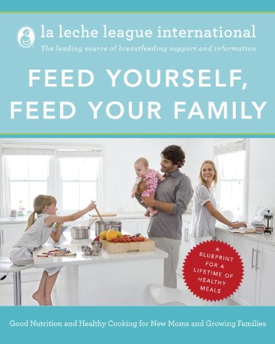 Stock image for Feed Yourself, Feed Your Family: Good Nutrition and Healthy Cooking for New Moms and Growing Families for sale by SecondSale