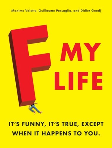 Imagen de archivo de F My Life: It's Funny, It's True, Except When It Happens to You a la venta por SecondSale