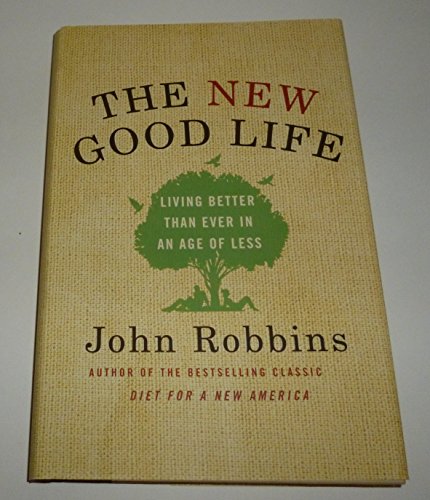 The New Good Life: Living Better Than Ever in an Age of Less (9780345519849) by Robbins, John