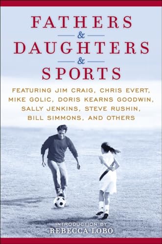9780345520838: Fathers & Daughters & Sports: Featuring Jim Craig, Chris Evert, Mike Golic, Doris Kearns Goodwin, Sally Jenkins, Steve Rushin, Bill Simmons, and others