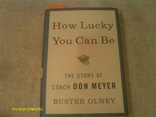 Beispielbild fr How Lucky You Can Be: The Story of Coach Don Meyer zum Verkauf von ThriftBooks-Atlanta