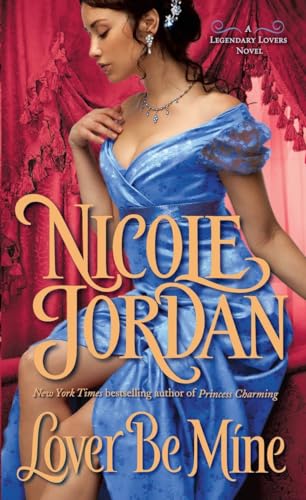 Lover Be Mine: A Legendary Lovers Novel (9780345525291) by Jordan, Nicole
