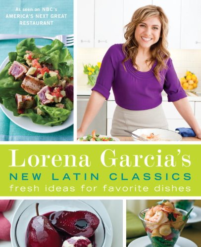 9780345525437: Lorena Garcia's New Latin Classics: Fresh Ideas for Favorite Dishes