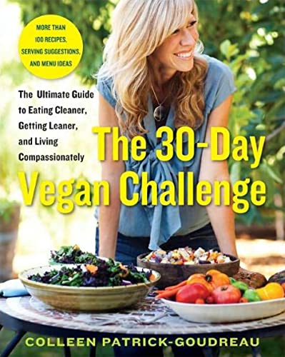 Beispielbild fr The 30-Day Vegan Challenge: The Ultimate Guide to Eating Cleaner, Getting Leaner, and Living Compassionately zum Verkauf von Irish Booksellers