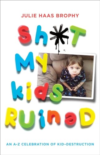 Beispielbild fr Sh*T My Kids Ruined : An A-Z Celebration of Kid-Destruction zum Verkauf von Better World Books