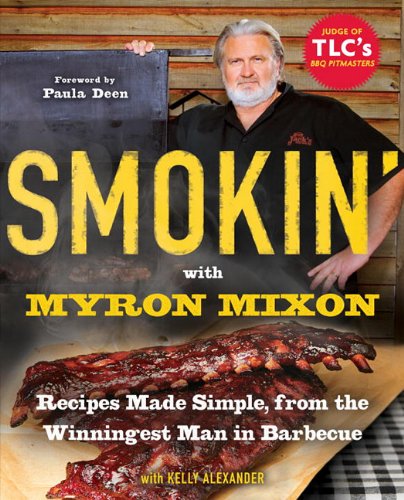 9780345528544: Smokin' with Myron Mixon: Recipes Made Simple, from the Winningest Man in Barbecue Winningest Man in Barbecue