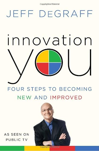 Imagen de archivo de Innovation You: Four Steps to Becoming New and Improved a la venta por Your Online Bookstore