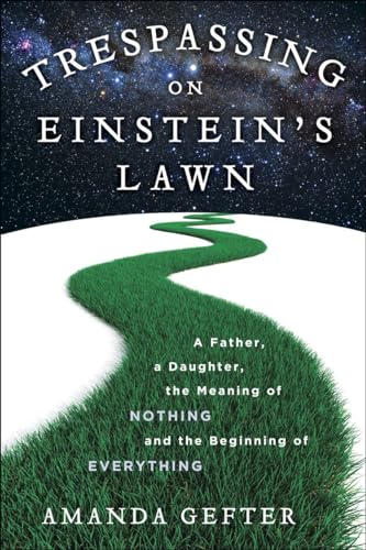 Beispielbild fr Trespassing on Einstein's Lawn : A Father, a Daughter, the Meaning of Nothing, and the Beginning of Everything zum Verkauf von Better World Books