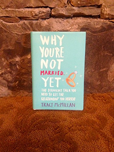 9780345532923: Why You're Not Married Yet: Straight Talk You Need to Get the Relationship You Deserve