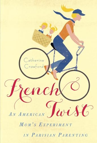 Stock image for French Twist : An American Mom's Experiment in Parisian Parenting for sale by Better World Books