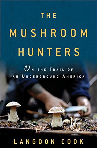 9780345536259: The Mushroom Hunters: On the Trail of an Underground America