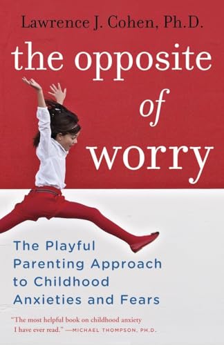 Beispielbild fr The Opposite of Worry: The Playful Parenting Approach to Childhood Anxieties and Fears zum Verkauf von SecondSale