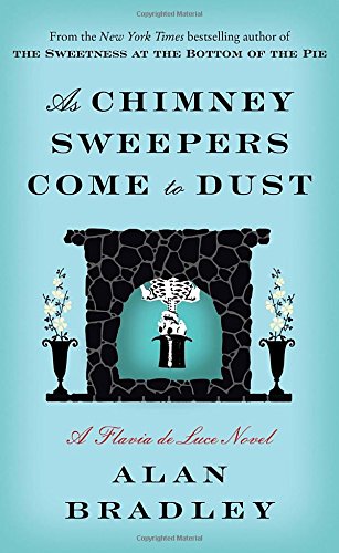 Beispielbild fr As Chimney Sweepers Come to Dust: A Flavia de Luce Novel zum Verkauf von SecondSale