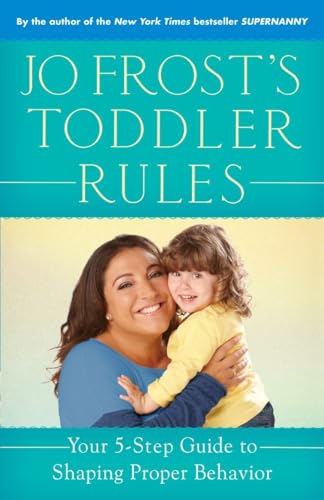 Stock image for Jo Frost's Toddler Rules: Your 5-Step Guide to Shaping Proper Behavior for sale by SecondSale