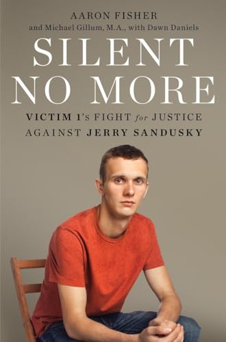 9780345544162: Silent No More: Victim 1's Fight for Justice Against Jerry Sandusky